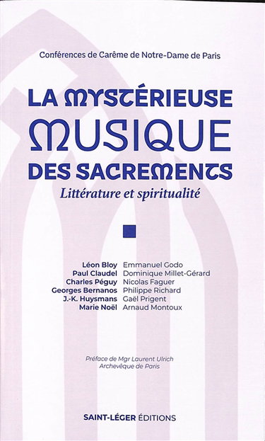 Couverture de La mystérieuse musique des sacrements : littérature et spiritualité, Léon Bloy, Paul Claudel, Charles Péguy, Georges Bernanos, J.-K. Huysmans, Marie Noël : conférences de carême de Notre-Dame de Paris par Laurent Ulrich
