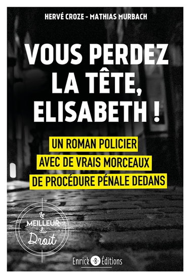 Valrouge. Vol. 1. Vous perdez la tête, Elisabeth ! : un roman policier avec de vrais morceaux de procédure pénale dedans