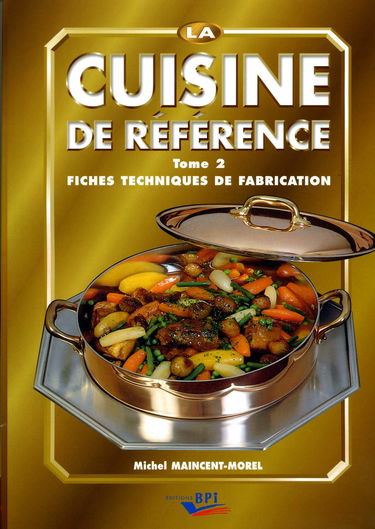 La cuisine de référence: Tome 2, Fiches techniques de fabrication