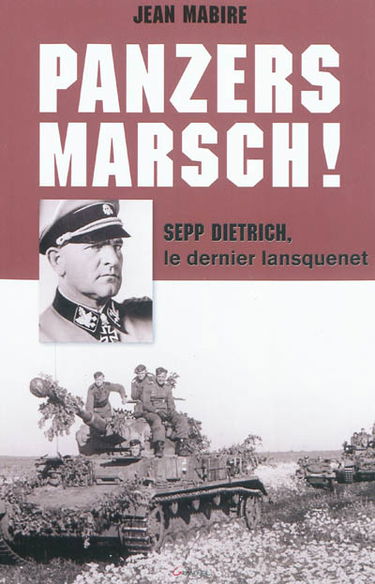 Panzers Marsch ! : Sepp Dietrich, le dernier lansquenet