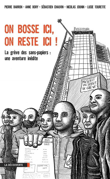 On bosse ici, on reste ici ! : la grève des sans-papiers : une aventure inédite