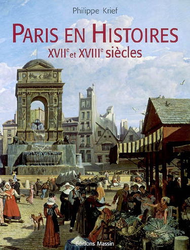 Paris en histoires : XVIIe et XVIIIe siècles