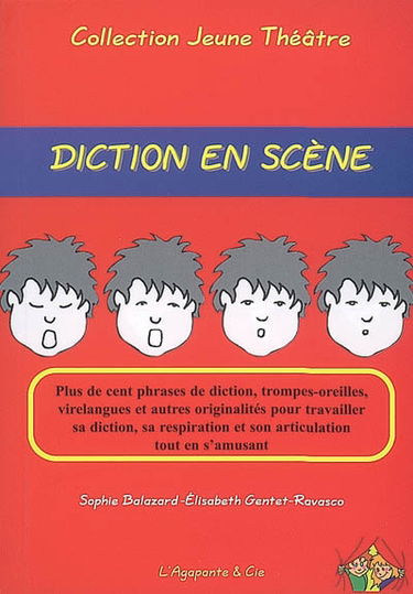 Diction en scène : plus de cent phrases de diction, trompes-oreilles, virelangues et autres originalités pour travailler sa diction, sa respiration et son articulation tout en s'amusant