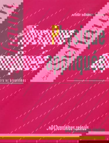 Physique appliquée : cours et problèmes, 640 exercices résolus