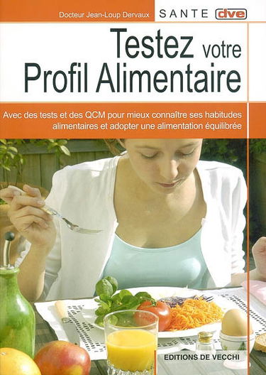 Testez votre profil alimentaire : avec des tests et des QCM pour mieux connaître ses habitudes alimentaires et adopter une alimentation équilibrée