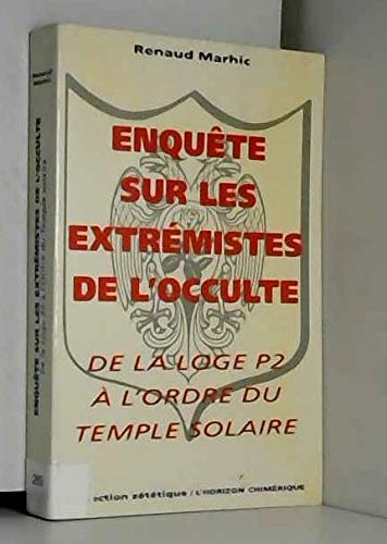 Enquête sur les extrémistes de l'occulte : de la loge P. 2 à l'Ordre du temple solaire