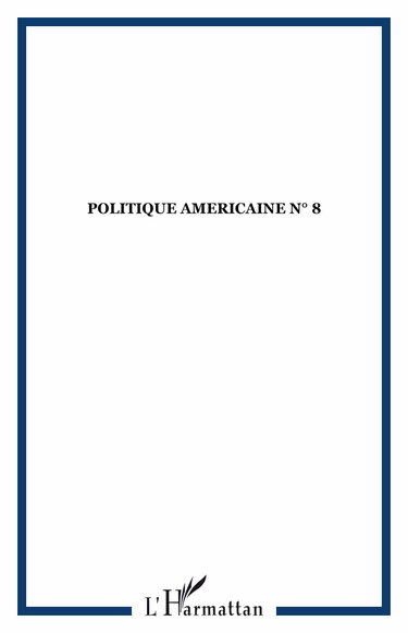 Couverture de Politique américaine, n° 8-2007. L'immigration au coeur du débat : Europe-Amérique : la fin des valeurs communes ? : pauvreté et territoire aux Etats-Unis : le congrès après les midterms