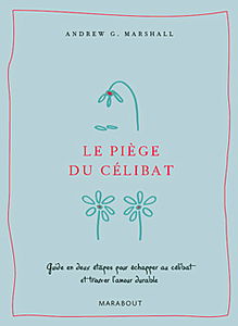 Le piège du célibat : guide en deux étapes pour échapper au célibat et trouver l'amour durable