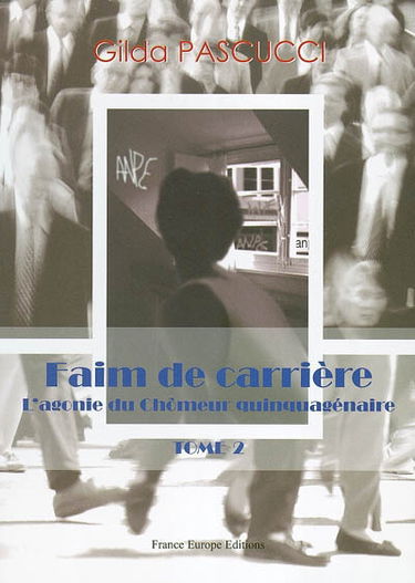 Faim de carrière. Vol. 2. L'agonie du chômeur quinquagénaire