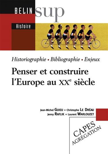 Penser et construire l'Europe au XXe siècle : historiographie, bibliographie, enjeux