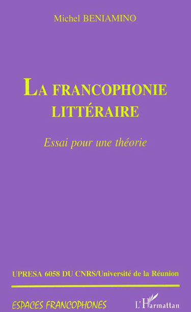 La francophonie littéraire : essai pour une théorie