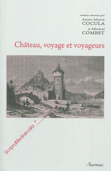 Château, voyage et voyageurs : actes des Rencontres d'archéologie et d'histoire en Périgord les 25, 26 et 27 septembre 2009
