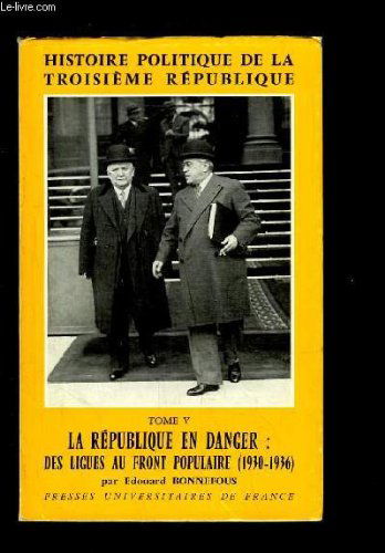 Histoire politique de la Troisième République, tome 5 : La République en danger : des Ligues au Front Populaire (1930-1936)