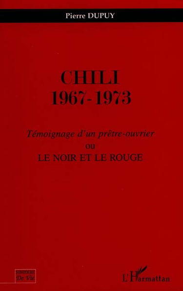 Chili 1967-1973 : témoignage d'un prêtre-ouvrier ou Le noir et le rouge