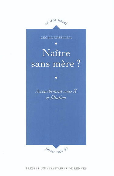 Naître sans mère ? : accouchement sous X et filiation