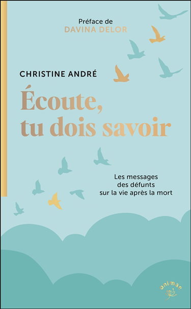 Couverture de Ecoute, tu dois savoir : les messages des défunts sur la vie après la mort par Christine André
