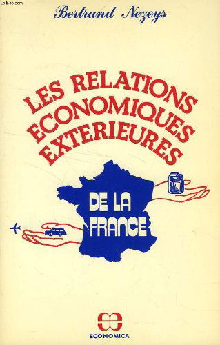Les Relations économiques extérieures de la France : Commerce, investissements, politique économique extérieure