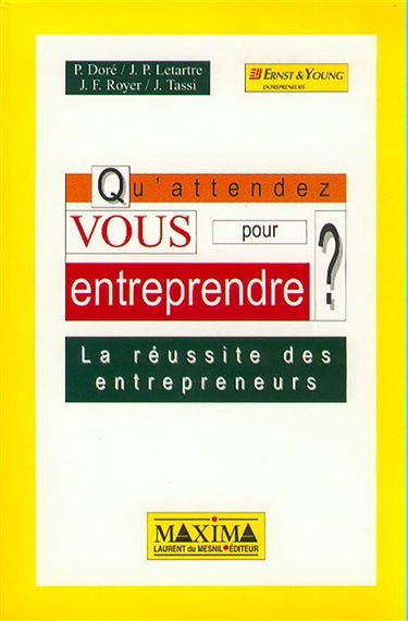 Qu'attendez-vous pour entreprendre ? : la réussite des entrepreneurs