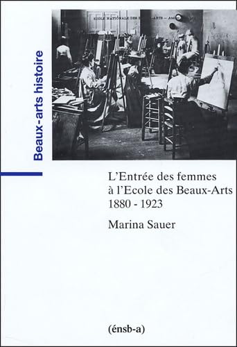 L'Entrée des femmes à l'Ecole des beaux-arts : 1880-1923