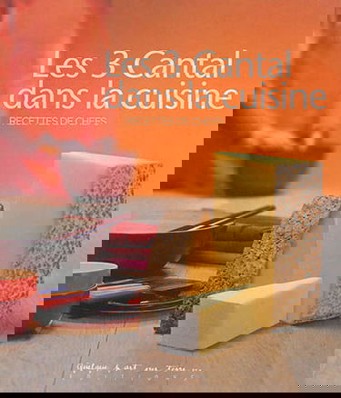 Les 3 cantal dans la cuisine : recettes de chefs