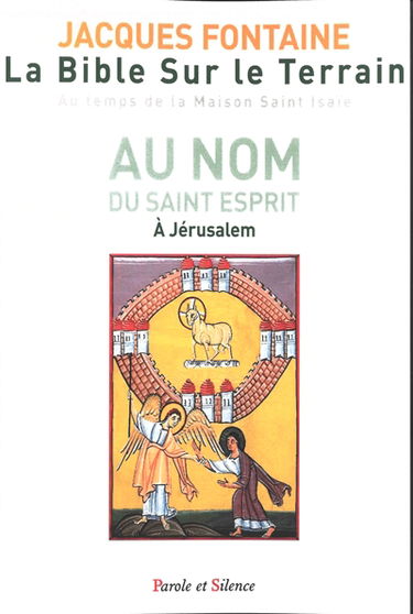 La Bible sur le terrain : au temps de la maison Saint Isaïe. Vol. 3. Au nom du Saint Esprit à Jérusalem