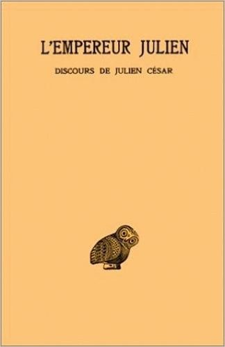 Couverture de Julien l' Empereur, tome 1, 1ère partie, tome Discours de Julien César, I-IV de Julien ( 15 avril 2003 )
