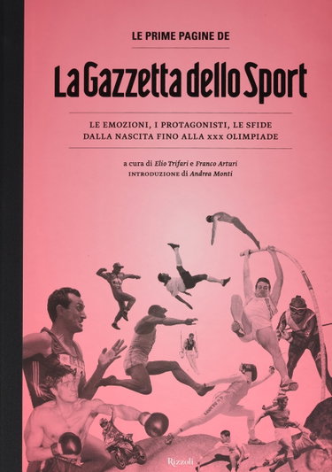 Couverture de Le prime pagine de «La Gazzetta dello Sport». Le emozioni, i protagonisti, le sfide dalla nascita alla XXX Olimpiade. Ediz. illustrata