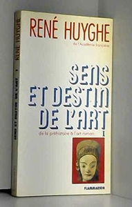 Sens et destin de l'art. Vol. 1. De la préhistoire à l'art roman