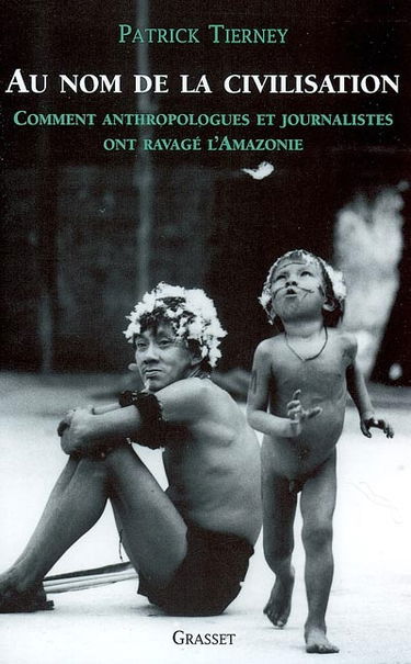 Au nom de la civilisation : comment anthropologues et journalistes ont ravagé l'Amazonie