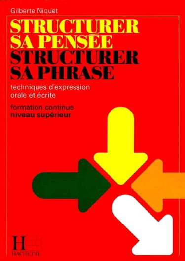 Structurer sa pensée, structurer sa phrase : technique d'expression orale et écrite, formation continue, niveau supérieur