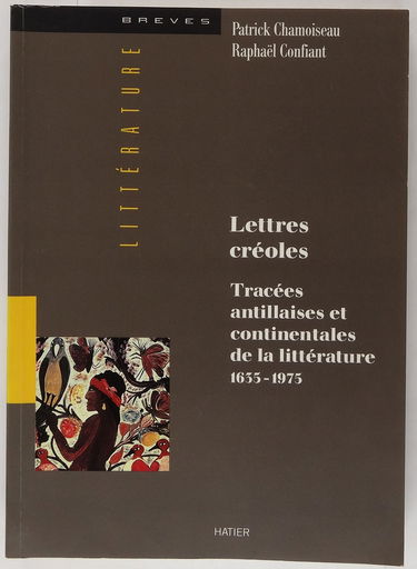 Lettres créoles : tracées antillaises et continentales de la littérature (1635-1975)