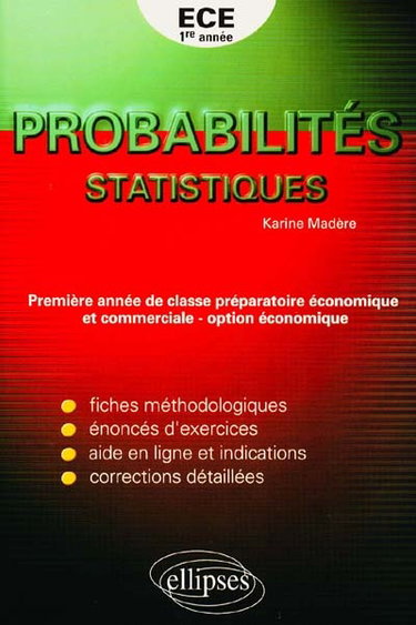 Probabilités statistiques : fiches méthodologiques, énoncés d'exercices, aide en ligne et indications, corrections détaillées : ECE 1re année, première année de classe préparatoire économique et commerciale - option économique