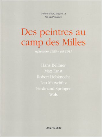 Des peintres au camp des Milles, septembre 1939-été 1941 : exposition, Aix-en-Provence, galerie Espace 13 à partir du 20 avril 1997