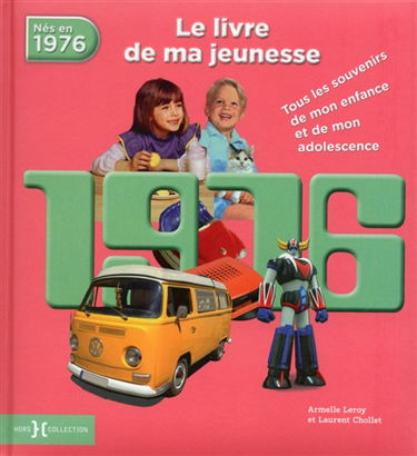 Nés en 1976 : le livre de ma jeunesse : tous les souvenirs de mon enfance et de mon adolescence