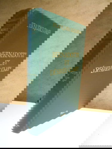 Bernadotte et Désirée Clary - Le Béarnais et la Marseillaise, Souverains de Suède