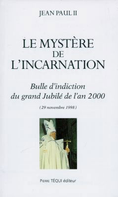 Le mystère de l'Incarnation : bulle d'indiction du Grand Jubilé de l'an 2000 : 29 novembre 1998. Incarnationis mysterium