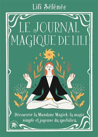 Le journal magique de Lili : découvrir la mundane magick, la magie simple et joyeuse du quotidien