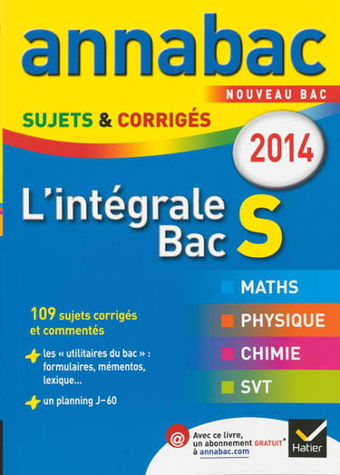 L'intégrale bac S 2014 : maths, physique, chimie, SVT : 109 sujets corrigés et commentés