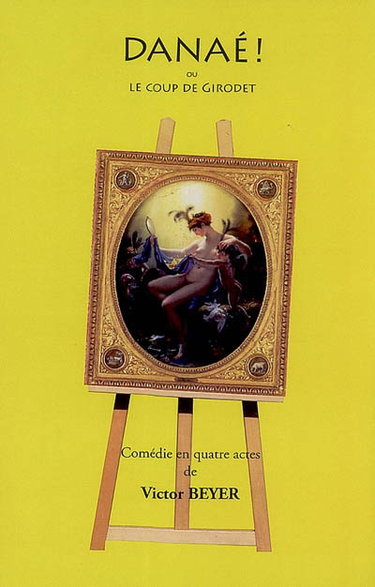 Couverture de Danaé ! ou Le coup de Girodet : comédie en quatre actes