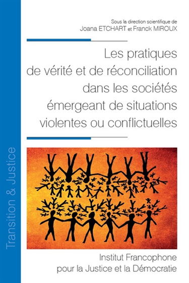 Les pratiques de vérité et de réconciliation dans les sociétés émergeant de situations violentes ou conflictuelles