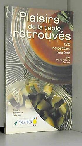 Les plaisirs de la table retrouvés : 120 recettes mixées