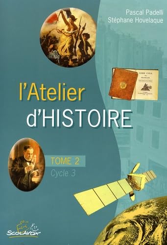 L'Atelier d'histoire des arts Cycle 3: Tome 2, De la Révolution française à nos jours