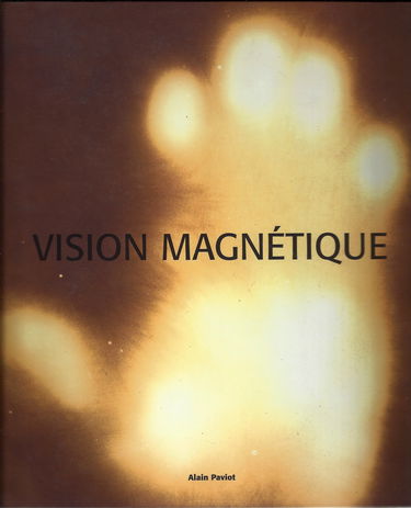 Vision magnétique : Exposition, Paris, Galerie Françoise Paviot, novembre 2004