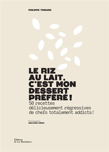 Couverture de Le riz au lait, c'est mon dessert préféré ! : 50 recettes délicieusement régressives de chefs totalement addicts !