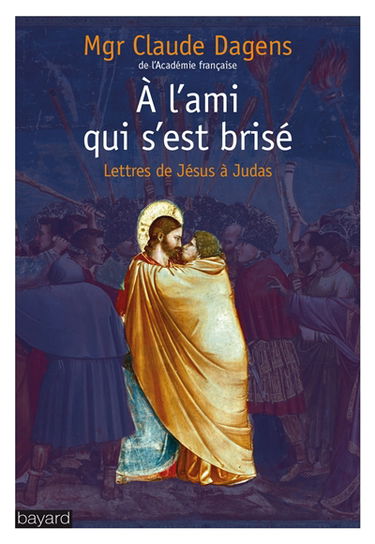 A l'ami qui s'est brisé : lettres de Jésus à Judas