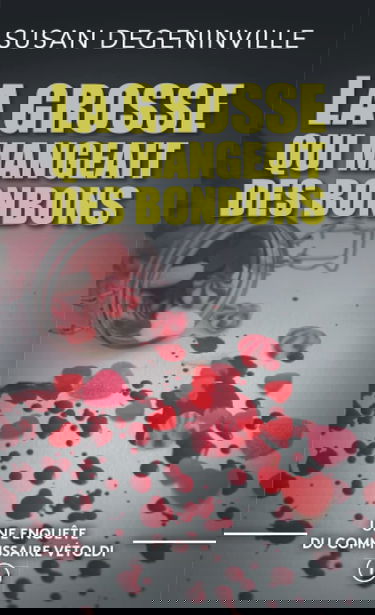 LA GROSSE QUI MANGEAIT DES BONBONS: UNE ENQUÊTE DU COMMISSAIRE VÉTOLDI - N°1