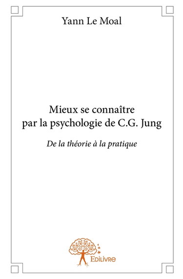 Mieux se connaître par la psychologie de c.g. jung : De la théorie à la pratique