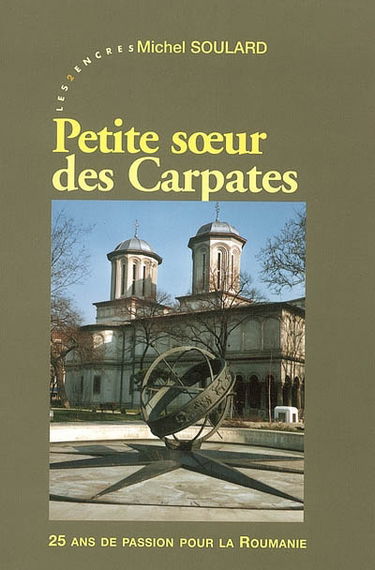 Petite soeur des Carpates : 25 ans de passion pour la Roumanie : 1980-2005