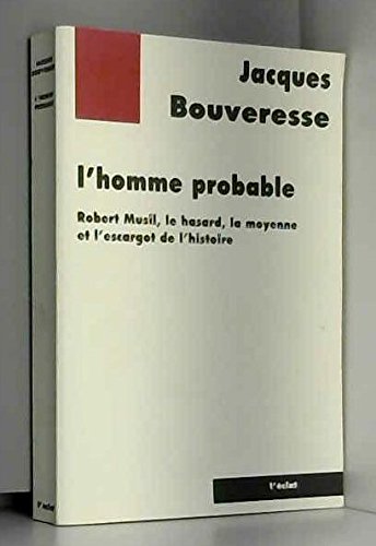 L'homme probable : Robert Musil, le hasard, la moyenne et l'escargot de l'histoire