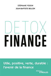Détox finance : utile, positive, verte, durable : l'avenir de la finance